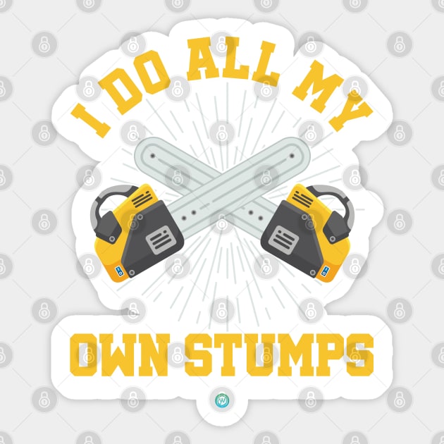 i do all my own stumps - funny Forestry Gift Sticker by woormle